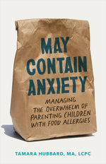 Book cover for May Contain Anxiety: Managing the Overwhelm of Parenting Children with Food Allergies