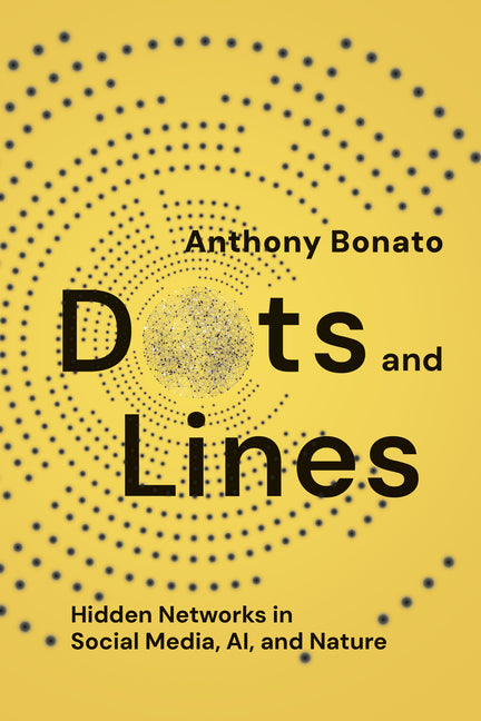 Book cover for Dots and Lines: Hidden Networks in Social Media, Ai, and Nature