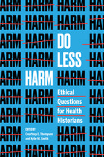 Book cover for Do Less Harm: Ethical Questions for Health Historians