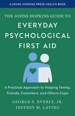 Book cover for Johns Hopkins Guide to Everyday Psychological First Aid: A Practical Approach to Helping Family, Friends, Coworkers, and Others Cope