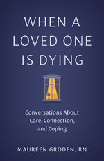 Book cover for When a Loved One Is Dying: Conversations about Care, Connection, and Coping