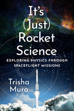 Book cover for It's (Just) Rocket Science: Exploring Physics Through Spaceflight Missions