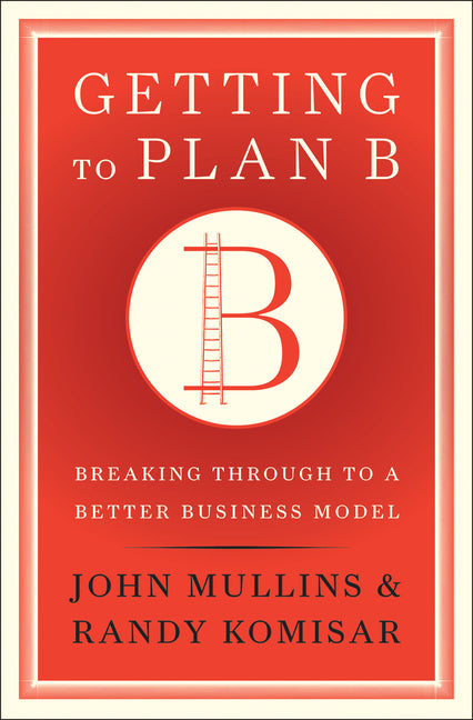 Book cover for Getting to Plan B: Breaking Through to a Better Business Model