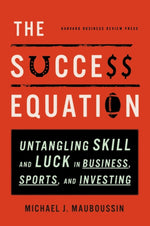 Book cover for Success Equation: Untangling Skill and Luck in Business, Sports, and Investing