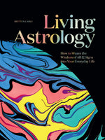Book cover for Living Astrology: How to Weave the Wisdom of All 12 Signs Into Your Everyday Life