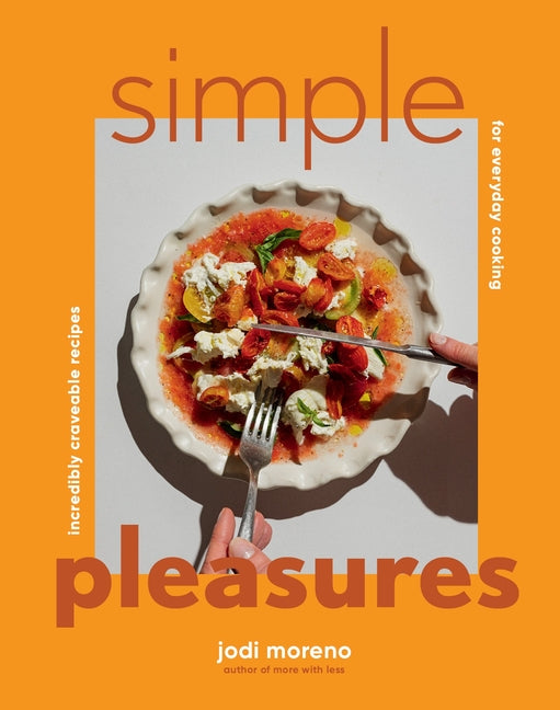 Book cover for Simple Pleasures: Incredibly Craveable Recipes for Everyday Cooking
