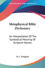 Book cover for Metaphysical Bible Dictionary: An Interpretation Of The Symbolical Meaning Of Scripture Names