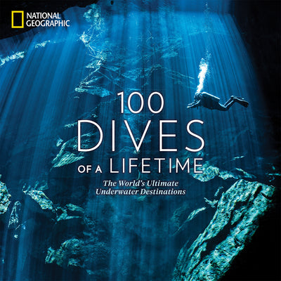 Book cover for 100 Dives of a Lifetime: The World's Ultimate Underwater Destinations