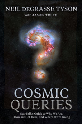 Book cover for Cosmic Queries: Startalk's Guide to Who We Are, How We Got Here, and Where We're Going