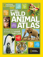 Book cover for Nat Geo Wild Animal Atlas: Earth's Astonishing Animals and Where They Live