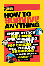 Book cover for How to Survive Anything: Shark Attack, Lightning, Embarrassing Parents, Pop Quizzes, and Other Perilous Situations