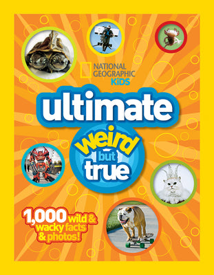 Book cover for Ultimate Weird But True: 1,000 Wild & Wacky Facts and Photos