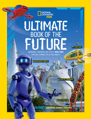 Book cover for Ultimate Book of the Future: Incredible, Ingenious, and Totally Real Tech That Will Change Life as You Know It