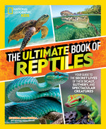 Book cover for The Ultimate Book of Reptiles: Your Guide to the Secret Lives of These Scaly, Slithery, and Spectacular Creatures!