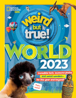 Book cover for Weird But True World 2023: Incredible Facts, Awesome Photos, and Weird Wonders#for This Year and Beyond!