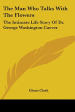 Book cover for Man Who Talks With The Flowers: The Intimate Life Story Of Dr. George Washington Carver