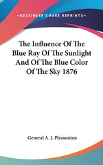 Book cover for Influence Of The Blue Ray Of The Sunlight And Of The Blue Color Of The Sky 1876