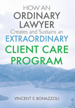 Book cover for HOW AN ORDINARY LAWYER Creates and Sustains an EXTRAORDINARY CLIENT CARE PROGRAM
