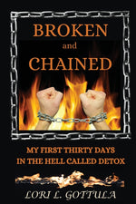 Book cover for Broken and Chained: My First Thirty Days in the Hell Called Detox