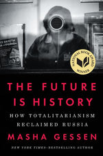 Book cover for The Future Is History: How Totalitarianism Reclaimed Russia