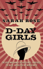 Book cover for D-Day Girls: The Spies Who Armed the Resistance, Sabotaged the Nazis, and Helped Win World War II