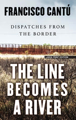 Book cover for The Line Becomes a River: Dispatches from the Border