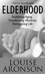 Book cover for Elderhood: Redefining Aging, Transforming Medicine, Reimagining Life