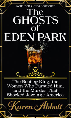 Book cover for The Ghosts of Eden Park: The Bootleg King, the Women Who Pursued Him, and the Murder That Shocked Jazz-Age America