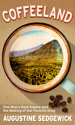Book cover for Coffeeland: One Man's Dark Empire and the Making of Our Favorite Drug