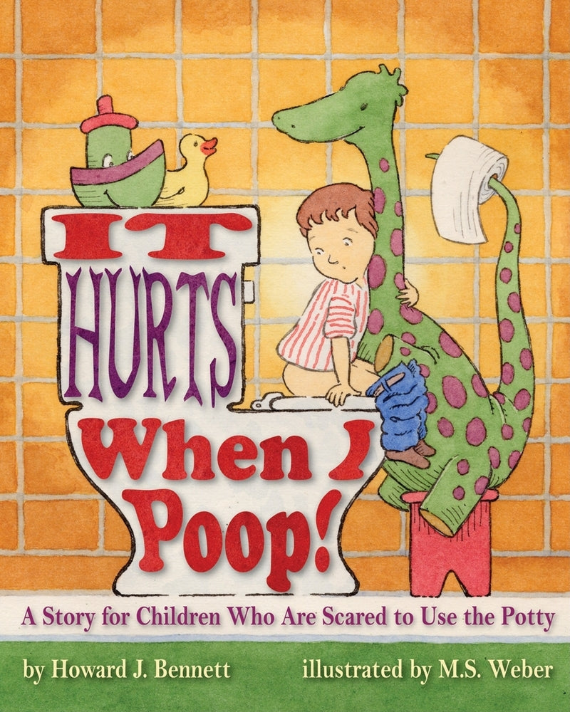 Book cover for It Hurts When I Poop!: A Story for Children Who Are Scared to Use the Potty
