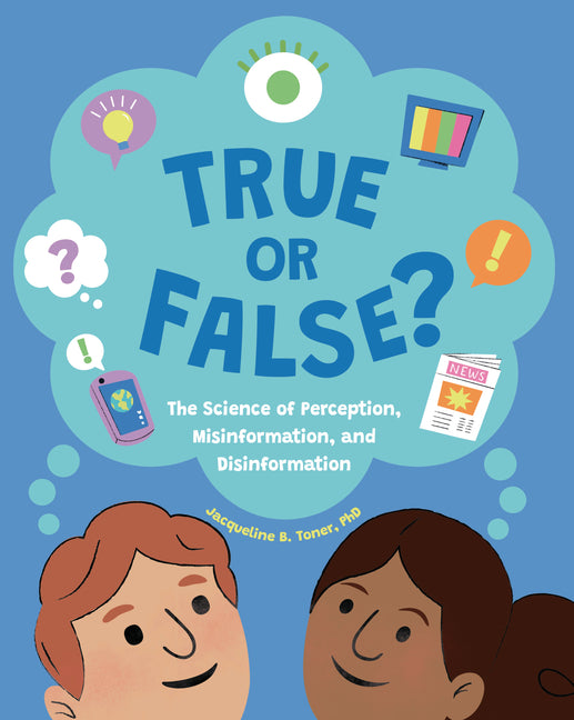 Book cover for True or False?: The Science of Perception, Misinformation, and Disinformation