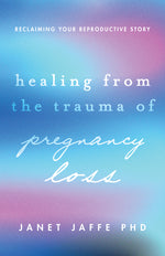 Book cover for Healing from the Trauma of Pregnancy Loss: Reclaiming Your Reproductive Story