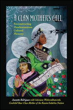 Book cover for A Clan Mother's Call: Reconstructing Haudenosaunee Cultural Memory