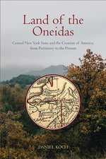 Book cover for Land of the Oneidas: Central New York State and the Creation of America, from Prehistory to the Present