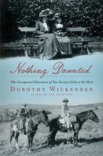 Book cover for Nothing Daunted: The Unexpected Education of Two Society Girls in the West