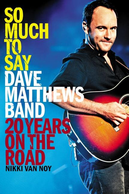 Book cover for So Much to Say: Dave Matthews Band--20 Years on the Road