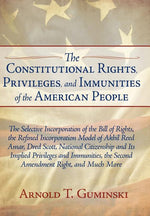 Book cover for Constitutional Rights, Privileges, and Immunities of the American People: The Selective Incorporation of the Bill of Rights, the Refined Incorporation
