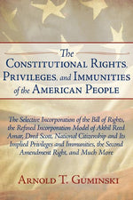 Book cover for Constitutional Rights, Privileges, and Immunities of the American People: The Selective Incorporation of the Bill of Rights, the Refined Incorporation