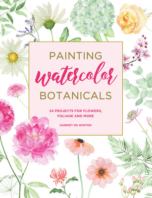Book cover for Painting Watercolor Botanicals: 34 Projects for Flowers, Foliage and More