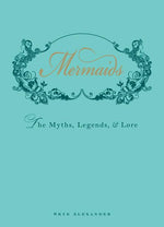 Book cover for Mermaids: The Myths, Legends, & Lore