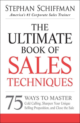 Book cover for The Ultimate Book of Sales Techniques: 75 Ways to Master Cold Calling, Sharpen Your Unique Selling Proposition, and Close the Sale