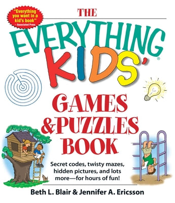 Book cover for The Everything Kids' Games & Puzzles Book: Secret Codes, Twisty Mazes, Hidden Pictures, and Lots More - For Hours of Fun!