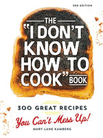 Book cover for I Don't Know How to Cook Book: 300 Great Recipes You Can't Mess Up!