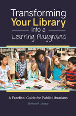 Book cover for Transforming Your Library into a Learning Playground: A Practical Guide for Public Librarians