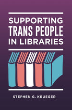 Book cover for Supporting Trans People in Libraries