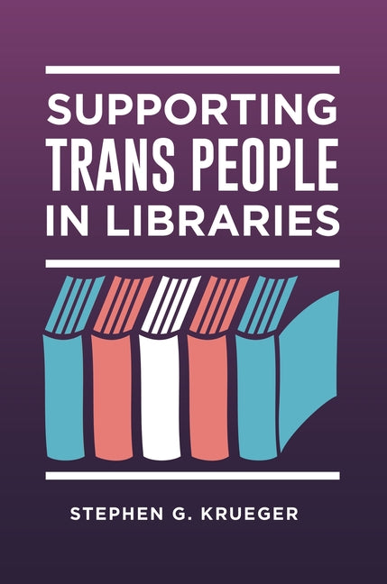 Book cover for Supporting Trans People in Libraries
