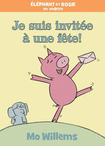 Book cover for ĂlĂ©phant Et Rosie: Je Suis InvitĂ©e Ă Une FĂȘte!