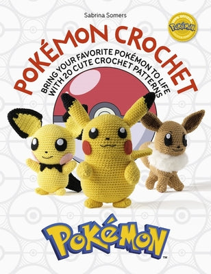 Book cover for Pokémon Crochet: Bring Your Favorite Pokémon to Life with 20 Cute Crochet Patterns
