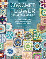 Book cover for Crochet Flower Squares & Motifs: 30 Crochet Patterns for Flower Designs Inspired by Decorative Tiles