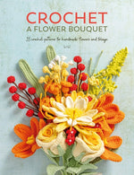Book cover for Crochet a Flower Bouquet: 35 Crochet Patterns for Handmade Flowers and Foliage